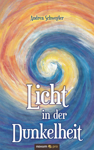 Andrea Schwegler: Licht in der Dunkelheit