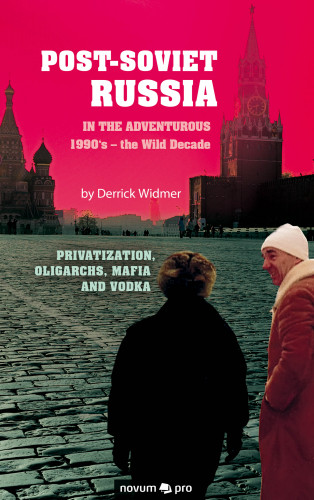 Derrick Widmer: Post-Soviet Russia in the adventurous 1990's – the Wild Decade