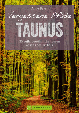 Antje Bayer: Wanderführer Taunus: 35 Touren abseits des Trubels im wunderschönen Taunus