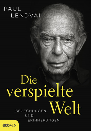 Paul Lendvai: Die verspielte Welt