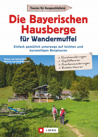 Janina Meier, Markus Meier, Lisa Bahnmüller, Wilfried Bahnmüller: Die Bayerischen Hausberge für Wandermuffel