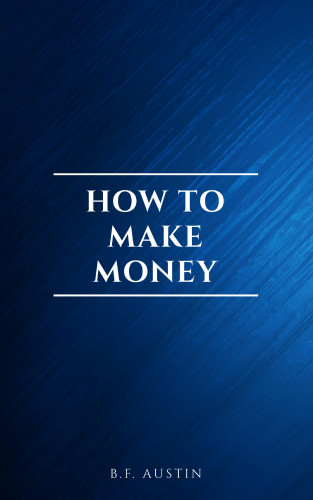 B.F. Austin: How to Make Money