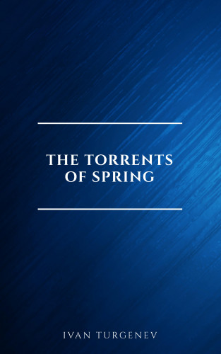 Ivan Turgenev: The Torrents Of Spring