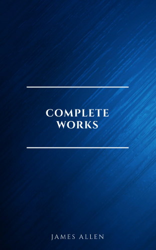 James Allen: Complete Works