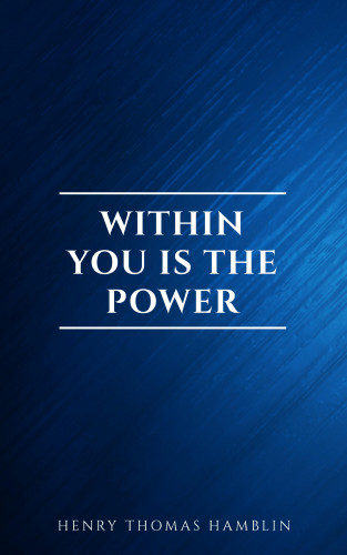 Henry Thomas Hamblin: Within You is the Power