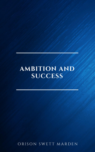 Orison Swett Marden: Ambition and Success
