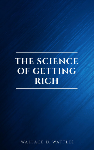 Wallace D. Wattles: The Science of Getting Rich: Original Retro First Edition