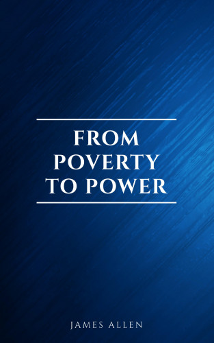 James Allen: From Poverty to Power: The Realization of Prosperity and Peace
