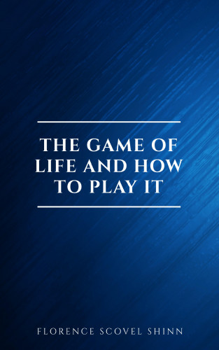 Florence Scovel Shinn: The Game of Life and How to Play It:The Universe Version