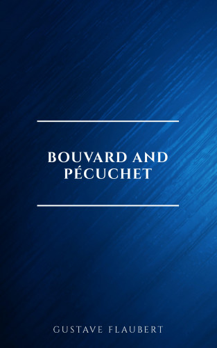 Gustave Flaubert: Bouvard and Pécuchet