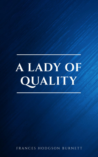Frances Hodgson Burnett: A Lady of Quality