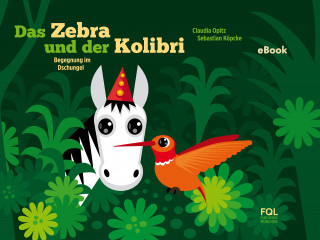 Claudia Opitz, Sebastian Köpcke: Das Zebra und der Kolibri