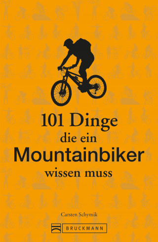 Carsten Schymik: 101 Dinge, die ein Mountainbiker wissen muss