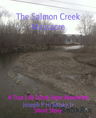 Joseph P Hradisky Jr: The Salmon Creek Massacre