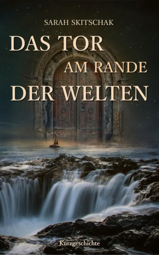Sarah Skitschak: Das Tor am Rande der Welten