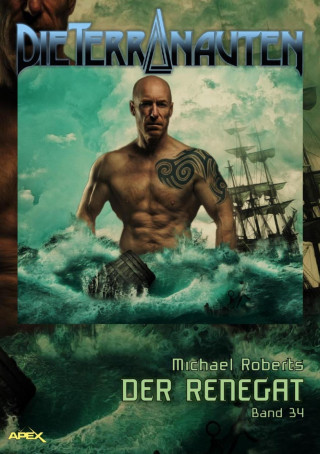 Michael Roberts: DIE TERRANAUTEN, Band 34: DER RENEGAT