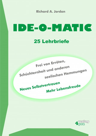 Richard A. Jordan: IDE-O-MATIC - Frei von Erröten, Schüchternheit und anderen seelischen Hemmungen