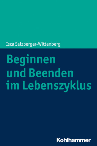 Isca Salzberger-Wittenberg: Beginnen und Beenden im Lebenszyklus