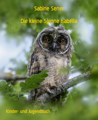 Sabine Sener: Die kleine Spinne Isabella