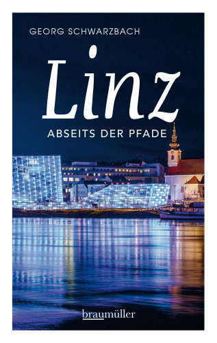 Georg Schwarzbach: Linz abseits der Pfade