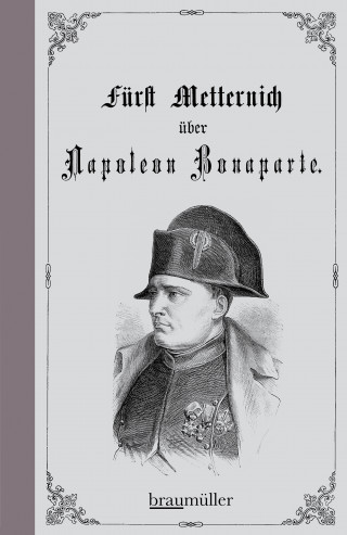 Klemens Wenzel Lothar Metternich: Über Napoleon Bonaparte