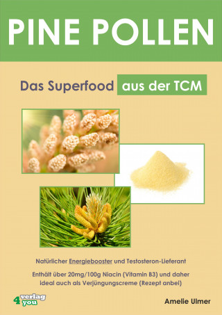 Amelie Ulmer: PINE POLLEN - Das Superfood aus der TCM.