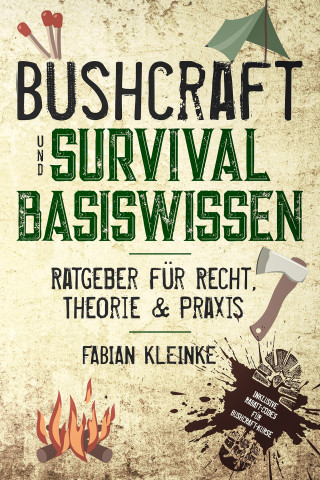 Fabian Kleinke: Bushcraft und Survival Basiswissen