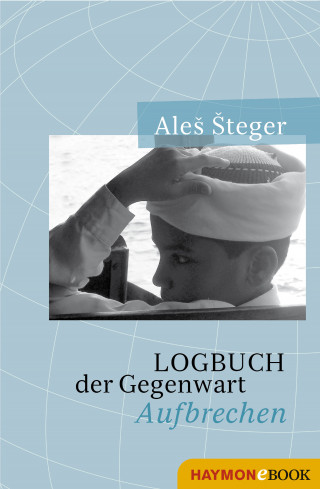 Ales Steger: Logbuch der Gegenwart