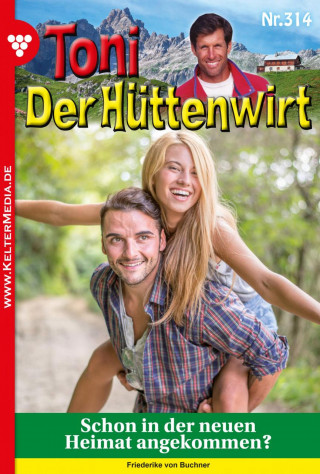 Friederike von Buchner: Toni der Hüttenwirt 314 – Heimatroman