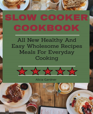 Alicia Gardner: Slow Cooker cookbook