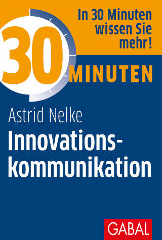 Astrid Nelke: 30 Minuten Innovationskommunikation