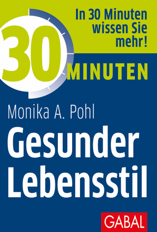 Monika A. Pohl: 30 Minuten Gesunder Lebensstil
