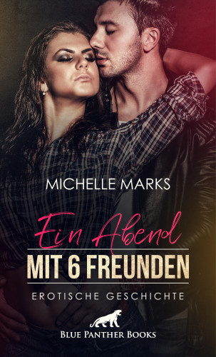Michelle Marks: Ein Abend mit 6 Freunden | Erotische Geschichte