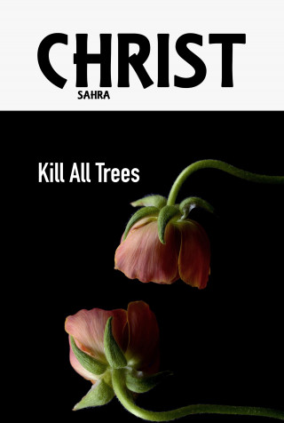 Sahra Christ: Kill All Trees
