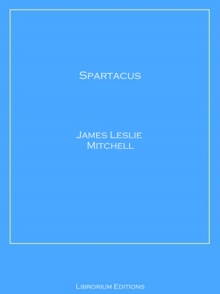 James Leslie Mitchell: Spartacus