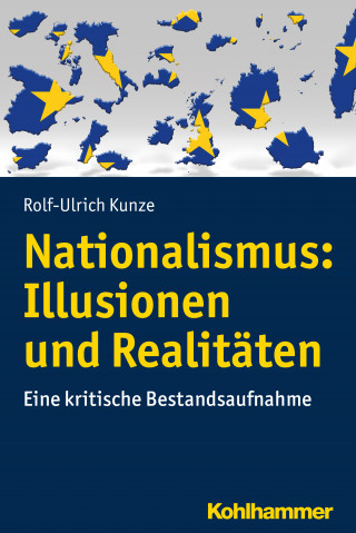 Rolf-Ulrich Kunze: Nationalismus: Illusionen und Realitäten