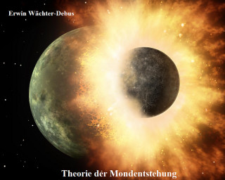 Erwin Wächter-Debus: Theorie der Mondentstehung