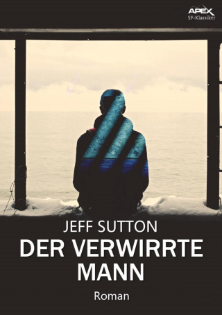 Jeff Sutton: DER VERWIRRTE MANN