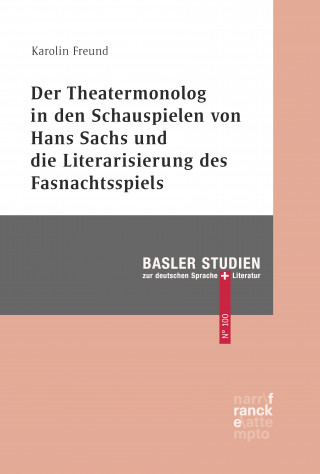 Karolin Freund: Der Theatermonolog in den Schauspielen von Hans Sachs und die Literarisierung des Fastnachtspiels