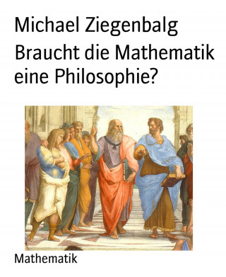 Michael Ziegenbalg: Braucht die Mathematik eine Philosophie?