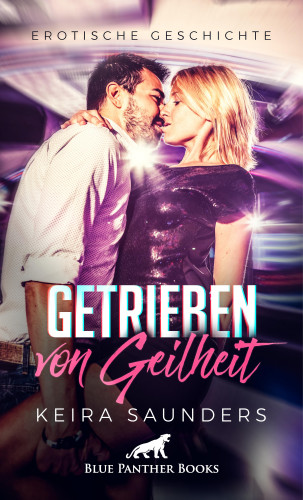 Keira Saunders: Getrieben von Geilheit | Erotische Geschichte