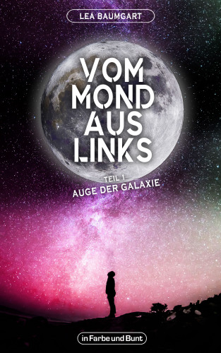 Lea Baumgart, Weltenwandler: Vom Mond aus links - Teil 1: Auge der Galaxie