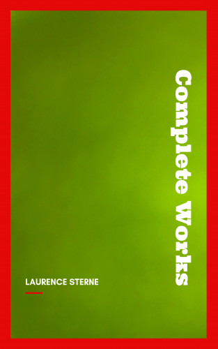 Laurence Sterne: Laurence Sterne: The Complete Works