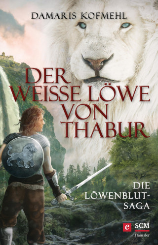 Damaris Kofmehl: Der weiße Löwe von Thabur