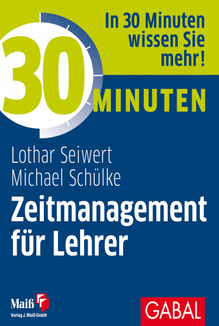 Lothar Seiwert, Michael Schülke: 30 Minuten Zeitmanagement für Lehrer