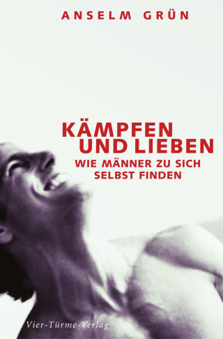 Anselm Grün: Kämpfen und lieben