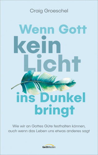 Craig Groeschel: Wenn Gott kein Licht ins Dunkel bringt