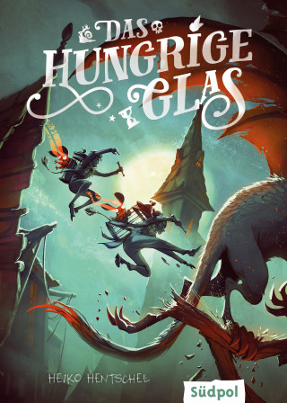 Heiko Hentschel: Das hungrige Glas (Die Glas-Trilogie, Band 1) - spannendes, bildgewaltiges Fantasy-Jugendbuch ab 12