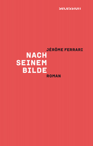 Jérôme Ferrari: Nach seinem Bilde