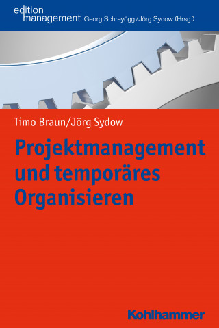 Timo Braun, Jörg Sydow: Projektmanagement und temporäres Organisieren